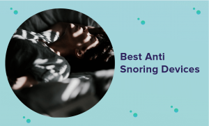 Best Anti Snoring Device in 2022 (Expert Guide & Reviews)