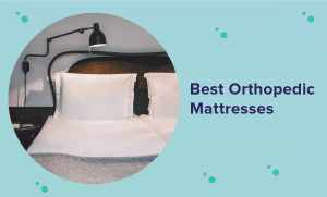Best Orthopedic Mattress for 2022 (Reviews & Buyer’s Guide)
