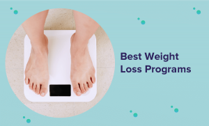 Best Weight Loss Program for 2022 (Reviews & Buyer’s Guide)