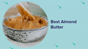 Best Almond Butter for 2022 (Reviews and Buyer’s Guide)